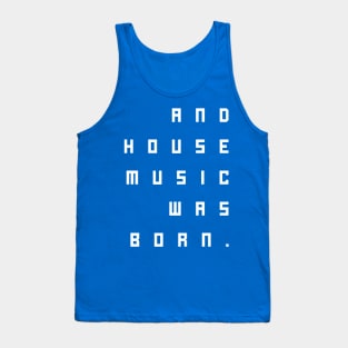 and house music was born Tank Top